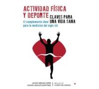 Actividad Física Y Deporte. Claves Para Una Vida Sana. El Complemento Ideal Para La Medicina Del Siglo XXI