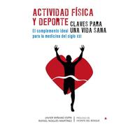 Actividad física y deporte. Claves para una vida sana. El complemento ideal para la medicina del siglo XXI (SIN COLECCION)