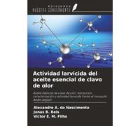 Actividad larvicida del aceite esencial de clavo de olor: Aceite esencial de clavo de olor: extracción, caracterización y actividad larvicida frente al mosquito Aedes aegypti