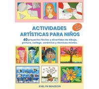 Actividades Artísticas para Niños: 40 Proyectos Fáciles y Divertidos de Dibujo, Pintura, Collage, Modelado y Técnicas mixtas.