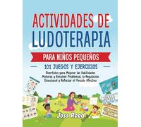 Actividades de ludoterapia para niños pequeños: 101 juegos y ejercicios divertidos para mejorar las habilidades motoras y resolver problemas, la ... afectivo (Desarrollo de niños pequeños)