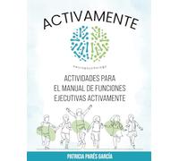 Actividades para el Manual Funciones Ejecutivas Activamente: Programa de Funciones Ejecutivas Activamente