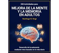 Actividades para la mejora de la mente y la memoria en adultos: Desarrollo de la autonomía mediante retos basados en la vida diaria (Autonomía y Agilidad Mental)