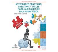 ACTIVIDADES PRÁCTICAS CREATIVAS Y ÚTILES PARA LAS CLASES DE EDUCACIÓN FÍSICA (DEPORTIVOS)