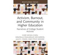 Activism, Burnout, and Community in Higher Education: Narratives of College Student Activists (Routledge Research in Higher Education)