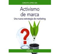 Activismo de marca: Una nueva estrategia de marketing (Empresa y Gestión)