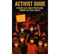 Activist Guide: Staying safe during political unrest (Survival Technician Survival guides)