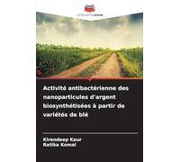 Activité antibactérienne des nanoparticules d'argent biosynthétisées à partir de variétés de blé