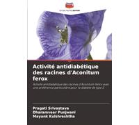 Activité antidiabétique des racines d'Aconitum ferox: Activité antidiabétique des racines d'Aconitum ferox avec une préférence particulière pour le diabète de type 2