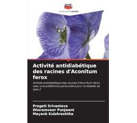 Activité antidiabétique des racines d'Aconitum ferox: Activité antidiabétique des racines d'Aconitum ferox avec une préférence particulière pour le diabète de type 2