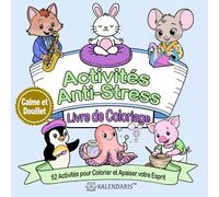 Activités Anti-Stress Livre de Coloriage: 52 Activités pour Colorier et Apaiser votre Esprit (Kalendaris Calm & Cozy Stress Relief Coloring Books)