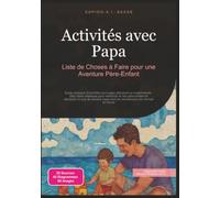 Activités avec Papa: Liste de Choses à Faire pour une Aventure Père-Enfant (Paternité)