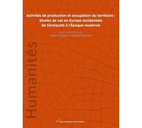 Activités de production et occupation du territoire: Etudes de cas en Europe occidentale de l'Antiquité à l'époque moderne