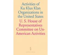 Activities of Ku Klux Klan Organizations in the United States: Hearings Before the Committee on Un-American Activities, House of Representatives, Eighty-Ninth Congress, Second Session