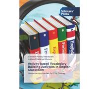 Activity-based Vocabulary Building Activities in English Classroom: Interactive Approaches for 21st Century