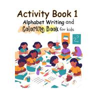 ACTIVITY BOOK 1: Alphabet Writing and Coloring Book for Kids: A fun way to practice writing alphabets and enchance creativity of kids