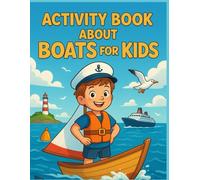 Activity Book About Boats for Kids: Games, coloring pages, quizzes, sudokus, and mazes to discover boats while having fun - the perfect gift for curious boys, girls, and teens aged 7 to 15