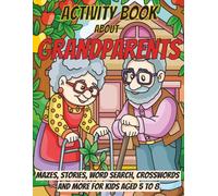 Activity Book about Grandparents: Mazes, Stories, Word Search, Crosswords and more for Kids Aged 5 to 8
