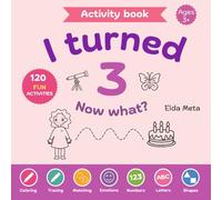 Activity Book for 3-Year-Olds: I Turned Three! Now What?: Coloring, Tracing, Numbers, Letters & Emotions (Ana’s Emotional Adventures)
