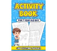 Activity Book For 7 Year Old Boy: Engaging Challenges to Spark Imagination and Learning: +100 Exciting Puzzles for Curious Young Minds!
