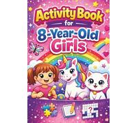 Activity Book for 8-Year-Old Girls: Creative Things to Draw, Puzzle, and Complete - A Fun and Meaningful 8th Birthday Gift That Builds Creativity, Focus, and Confidence
