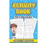Activity Book For 9 Year Old Boy: An Engaging Collection of Challenging Activities Designed to Inspire Learning and Fun +100 Exciting Puzzles for Young Explorers