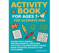 Activity Book for Ages 7-12: For Ultimate Fun: Packed with Journal Writing Prompts, Gratitude Activities, Coloring Pages, Mazes, Word Searches, Puzzles & Fun Challenges