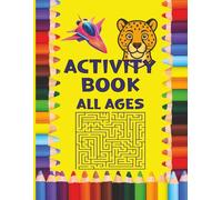 Activity Book For All Ages: Fun Travel Companion of Mazes, Dot-to-Dots, Coloring and Puzzles