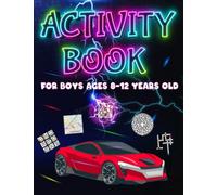 Activity Book For Boys Ages 8-12 Years Old: Challenging Fun Brain Teasers and Logic Puzzles For Clever Boys Includes Word Search, Crossword, Mazes, Vehicles Coloring Pages , Sudoku And More