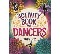 Activity Book for Dancers: Creative Puzzles, Coloring Pages & Mandala Fun | Ages 6-12 Gift Idea for Girls, Ballet Recitals, Competitions & Stage Good Luck Present