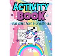 Activity Book For Girls Ages 8-12 Years Old: Challenging Fun Brain Teasers and Logic Puzzles For Clever girls Includes Crossword, Word search, Unicorn ... Sudoku,Word Scramble, Tic Tac Toe, and More