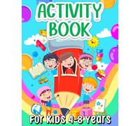 Activity Book For Kids 4-8 Years Old: Fun Learning Activity Book For Children Girls And Boys Ages 5-7 6-9. Engaging Activities & Games Book: Learning ... Drawing, Mazes, Puzzles, Connect The Dots.