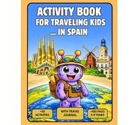 Activity Book for Traveling Kids in Spain: Perfect for family trips to Spain with +50 fun activities for kids ages 5-9