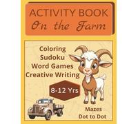 Activity Book On the Farm: Coloring, Word Games, Sudoku, and Creative Writing and More... 8-12 Yrs...Screen Free Gifts for Kids and Tweens