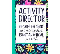 Activity Director Because Badass Miracle Worker Is Not An Official Job Title: Funny Blank Lined Notebook For Activities Director