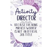 Activity Director Because Badass Miracle Worker Is Not An Official Job Title: Funny Blank Lined Notebook For Activities Director