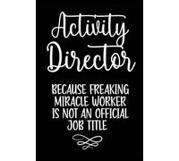 Activity Director Because Freaking Miracle Worker Is Not An Official Job Title: Funny Blank Lined Notebook For Activities Director, Boss