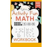 Activity Fun Math Book for Kids: Learn Numbers, Counting, Addition & Subtraction Activities for Ages 4-12