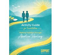 Activity Guide for Facilitators: Walking Together Through Abortion Healing