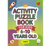 Activity Puzzle Book For Smart Kids Age 6-10 Vol 2: Fun Puzzles and Engaging Activities for Children, Brain Teasers, Educational Activity Book, ... Games For Concentration, Memory ....
