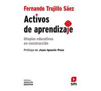 Activos de aprendizaje: Utopías educativas en construcción: 27 (Biblioteca Innovación Educativa)
