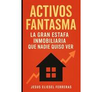 ACTIVOS FANTASMA: La gran estafa inmobiliaria que nadie quiso ver (NOVELAS DE SUPERACIÓN PERSONAL)