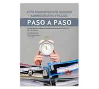 Acto administrativo, silencio administrativo y plazos. Paso a paso: Análisis del acto y silencio administrativos en la Ley 39/2015, de 1 de octubre