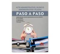 Acto administrativo, silencio administrativo y plazos. Paso a paso: Análisis del acto y silencio administrativos en la Ley 39/2015, de 1 de octubre