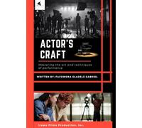 Actor’s Craft: Mastering The Art and Techniques of Performance