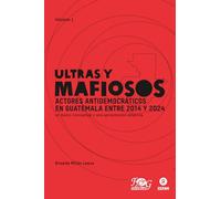 Actores antidemocráticos en Guatemala entre 2014 y 2024: un marco conceptual y una aproximación empírica (Ultras y mafiosos)
