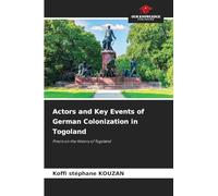 Actors and Key Events of German Colonization in Togoland: Precis on the History of Togoland