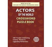 Actors of the World Crossword Puzzle Book: 100+ Inspiring Puzzles Celebrating Global Legendary Film & Stage Icons (EXPLORE THE WORLD CROSSWORD SERIES)