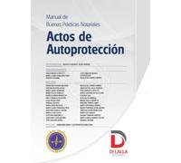 Actos de Autoprotección: Manual de buenas prácticas notariales