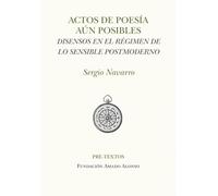 Actos de poesía aún posibles: Disensos en el régimen de lo sensible postmoderno (Hispánicas)